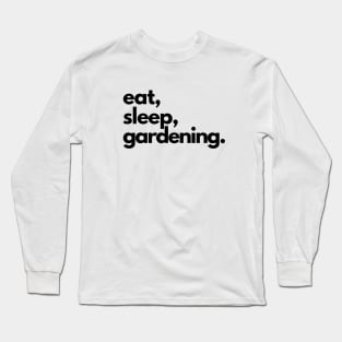 Eat, Sleep, Gardening Long Sleeve T-Shirt